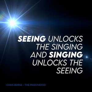 Seeing unlocks the singing and singing unlocks the seeing