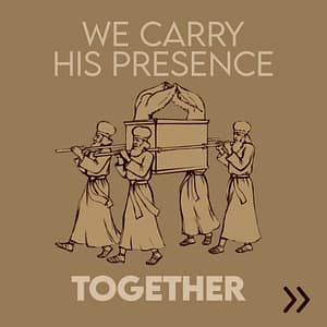 We carry His Presence TOGETHER